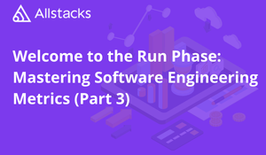 Welcome to the Run Phase: Mastering Software Engineering Metrics